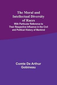 Produktbild: The Moral and Intellectual Diversity of Races; With Particular Reference to Their Respective Influence in the Civil and Political History of Mankind