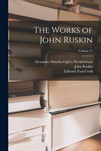 Produktbild: The Works of John Ruskin; Volume 15