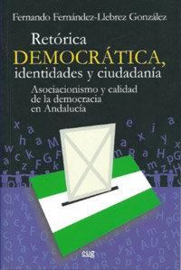 Produktbild: Ret&oacute;rica democr&aacute;tica, identidades y ciudadan&iacute;a : asociacionismo y calidad de la democracia en Andaluc&iacute;a