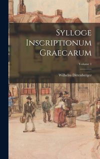 Produktbild: Sylloge Inscriptionum Graecarum; Volume 1