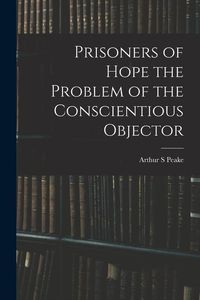 Produktbild: Prisoners of Hope the Problem of the Conscientious Objector