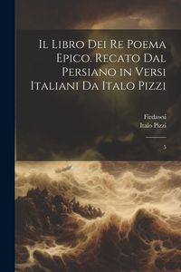 Produktbild: Il libro dei re poema epico. Recato dal persiano in versi italiani da Italo Pizzi: 5