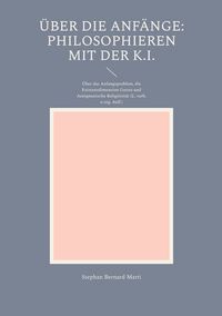 Produktbild: &Uuml;ber die Anf&auml;nge: Philosophieren mit der K.I.