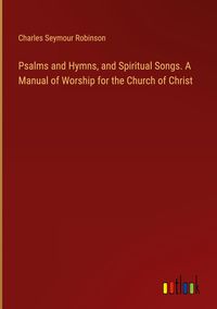 Produktbild: Psalms and Hymns, and Spiritual Songs. A Manual of Worship for the Church of Christ