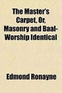Produktbild: The Master's Carpet, Or, Masonry and Baal-Worship Identical