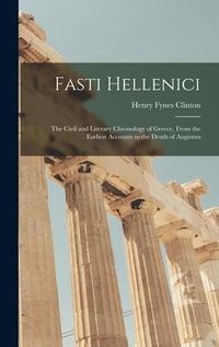 Produktbild: Fasti Hellenici: The Civil and Literary Chronology of Greece, From the Earliest Accounts to the Death of Augustus