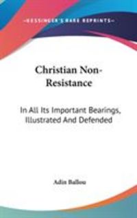 Produktbild: Christian Non-Resistance: In All Its Important Bearings, Illustrated and Defended