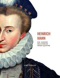 Produktbild: Heinrich Mann: Die Jugend des K&ouml;nigs Henri Quatre. Vollst&auml;ndige Neuausgabe