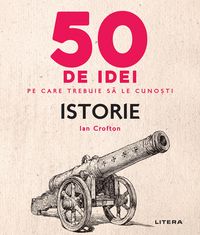 Produktbild: 50 de idei pe care trebuie sa le cunosti - Istorie