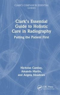 Produktbild: Clark's Essential Guide to Holistic Care in Radiography