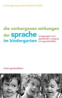 Produktbild: Die verborgenen Wirkungen der Sprache im Kindergarten