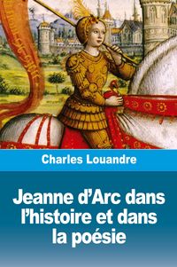 Produktbild: Jeanne d'Arc dans l'histoire et dans la po&eacute;sie