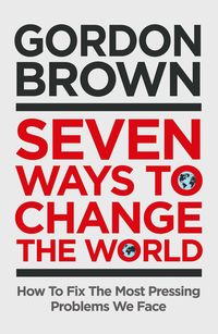 Bild vom Artikel Seven Ways to Change the World vom Autor Gordon Brown