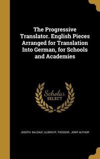 Produktbild: The Progressive Translator. English Pieces Arranged for Translation Into German, for Schools and Academies
