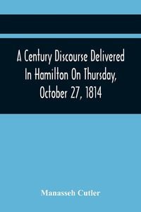 Produktbild: A Century Discourse Delivered In Hamilton On Thursday, October 27, 1814