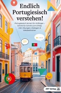 Produktbild: Endlich Portugiesisch verstehen!: Portugiesisch lernen f&uuml;r Anf&auml;nger - Schritt f&uuml;r Schritt zum Erfolg inkl. &Uuml;bungen, Dialogen & Vokabeltrainer