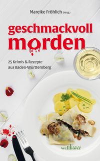 Produktbild: Geschmackvoll morden: 25 Krimis und Rezepte aus Baden-W&uuml;rttemberg