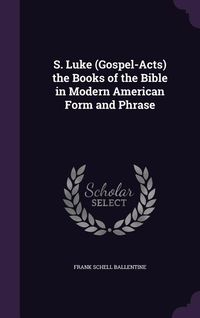Produktbild: S. Luke (Gospel-Acts) the Books of the Bible in Modern American Form and Phrase
