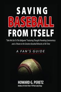 Produktbild: Saving Baseball From Itself: "Take Me Out to the Ball Game" Featuring Thought Provoking Commentary and a Tribute to the Greatest Baseball Miracles of