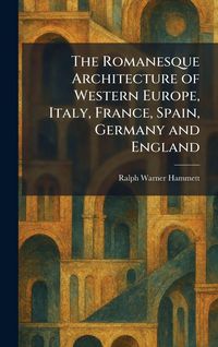 Produktbild: The Romanesque Architecture of Western Europe, Italy, France, Spain, Germany and England