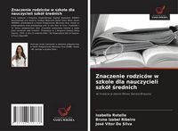 Produktbild: Znaczenie rodzic&oacute;w w szkole dla nauczycieli szk&oacute;&iquest; &iquest;rednich