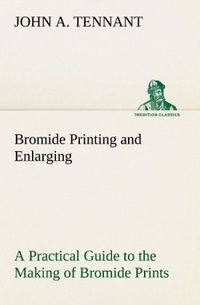 Produktbild: Bromide Printing and Enlarging A Practical Guide to the Making of Bromide Prints