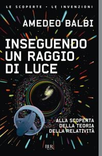 Produktbild: Inseguendo un raggio di luce. Alla scoperta della teoria della relativit&agrave;