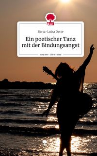 Produktbild: Ein poetischer Tanz mit der Bindungsangst. Life is a Story - story.one