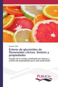 Produktbild: &Eacute;steres de gluc&oacute;sidos de flavonoides c&iacute;tricos. S&iacute;ntesis y propiedades