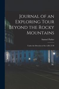 Produktbild: Journal of an Exploring Tour Beyond the Rocky Mountains: Under the Direction of the A.B.C.F.M