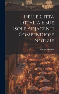 Produktbild: Delle Citt&agrave; D'italia E Sue Isole Adjacenti Compendiose Notizie