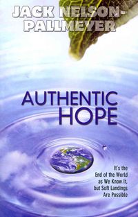 Authentic Hope: It's the End of the World as We Know It But Soft Landings Are Possible