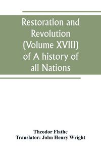 Produktbild: Restoration and Revolution (Volume XVIII) of A history of all Nations