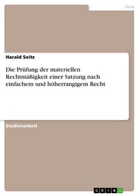 Produktbild: Die Pr&uuml;fung der materiellen Rechtm&auml;&szlig;igkeit einer Satzung nach einfachem und h&ouml;herrangigem Recht
