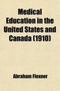 Produktbild: Medical Education in the United States and Canada; A Report to the Carnegie Foundation for the Advancement of Teaching