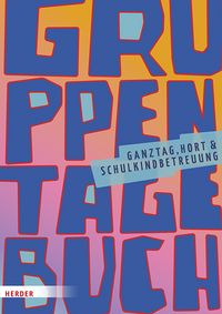 Produktbild: Gruppentagebuch. Ganztag, Hort und Schulkindbetreuung