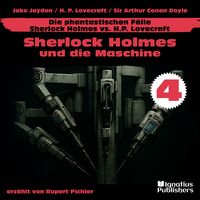 Produktbild: Sherlock Holmes und die Maschine (Die phantastischen F&auml;lle - Sherlock Holmes vs. H. P. Lovecraft, Folge 4)