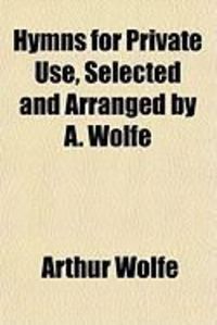 Produktbild: Hymns for Private Use, Selected and Arranged by A. Wolfe