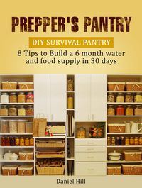 Produktbild: Prepper's Pantry: DIY Survival Pantry: 8 Tips to Build a 6 month water and food supply in 30 days