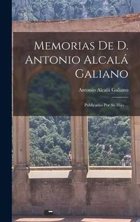 Produktbild: Memorias De D. Antonio Alcal&aacute; Galiano