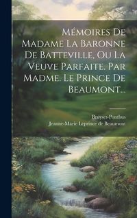Produktbild: M&eacute;moires De Madame La Baronne De Batteville, Ou La Veuve Parfaite. Par Madme. Le Prince De Beaumont...
