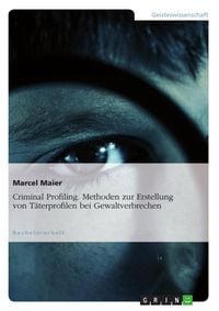 Produktbild: Criminal Profiling - Methoden zur Erstellung von T&auml;terprofilen bei Gewaltverbrechen