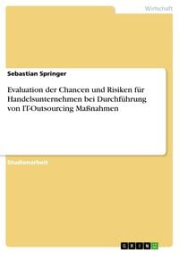 Produktbild: Evaluation der Chancen und Risiken f&uuml;r Handelsunternehmen bei Durchf&uuml;hrung von IT-Outsourcing Ma&szlig;nahmen