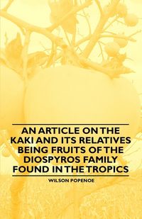 Produktbild: An Article on the Kaki and its Relatives being Fruits of the Diospyros Family Found in the Tropics