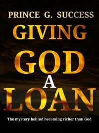 Produktbild: Giving God A Loan: The Mystery Behind Becoming Richer Than God