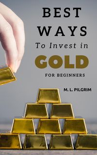 Produktbild: Best Ways to Invest in Gold For Beginners (Investing in Precious Metals, #2)