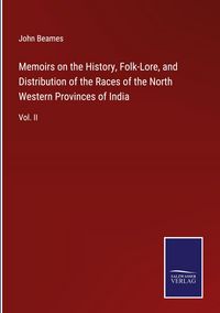 Produktbild: Memoirs on the History, Folk-Lore, and Distribution of the Races of the North Western Provinces of India