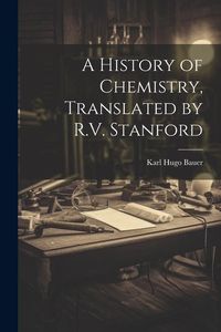 Produktbild: A History of Chemistry, Translated by R.V. Stanford
