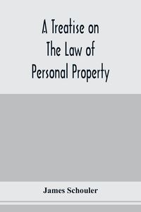 Produktbild: A treatise on the law of personal property