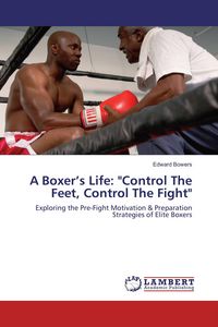Produktbild: A Boxer's Life: "Control The Feet, Control The Fight"